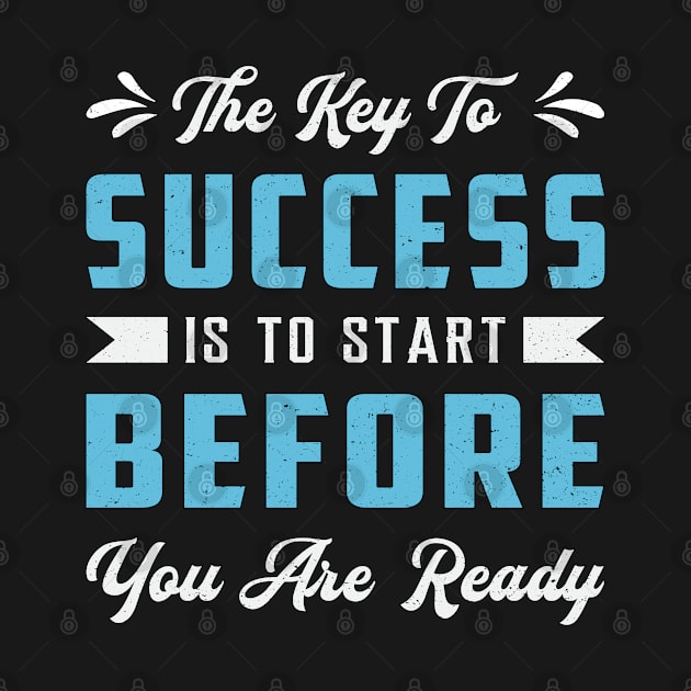 Business Owner The Key To Success Is To Start CEO by T-Shirt.CONCEPTS