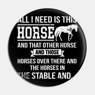 All I Need Is This Horse Funny Horse Riding Pin