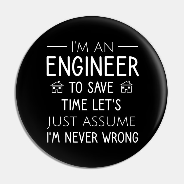 I'm an engineer to save time let's just assume I'm never wrong Pin by cypryanus