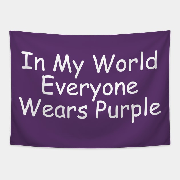 In My World Everyone Wears Purple Tapestry by EclecticWarrior101