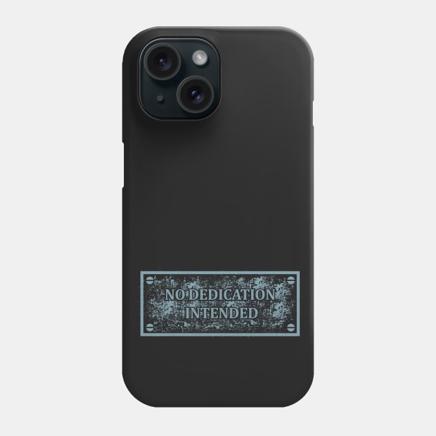 No Dedication Intended Phone Case by SMcGuire