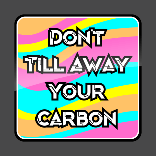 Don't Till Away Your Carbon [Neon] T-Shirt