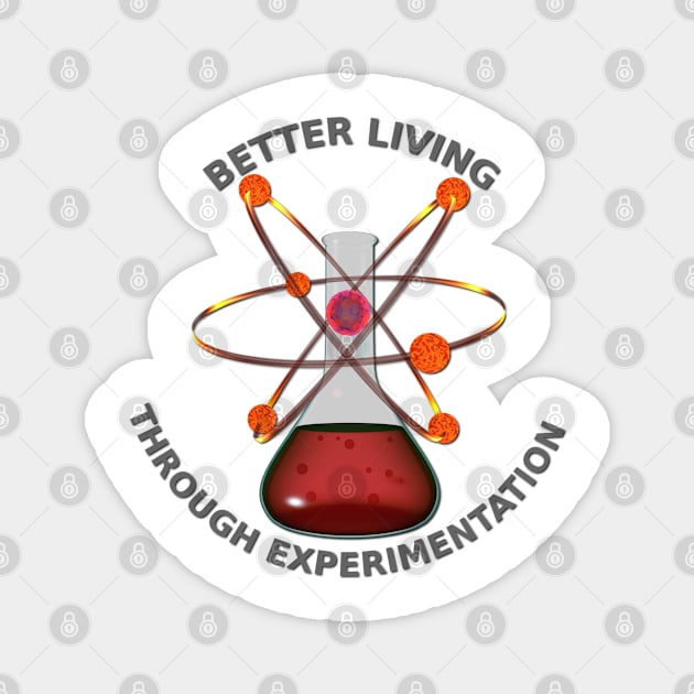 Better Living Through Experimentation Magnet by Packrat