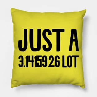 Just A 3.141526 lot Pillow