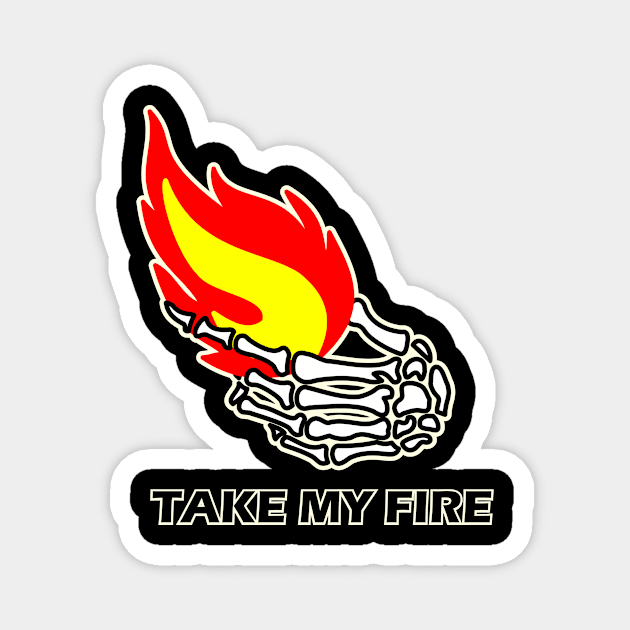 TAKE MY FIRE Magnet by Napoleonico