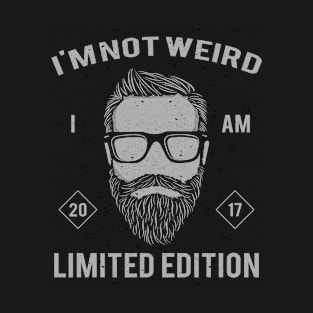 I am not weird, I am Limited Edition 2017 T-Shirt