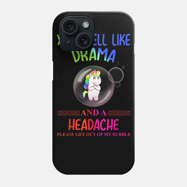 you smell like drama please get out of my bubble Phone Case by dashawncannonuzf