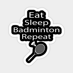 Eat Sleep Badminton Repeat Tshirt Magnet