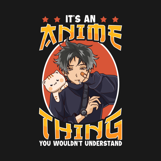 It's An Anime Thing You Wouldn't Understand by theperfectpresents