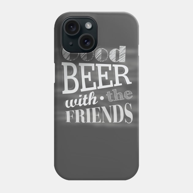 Good Beer With The Friends Phone Case by attire zone