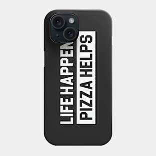 Life Happens Pizza Helps Phone Case