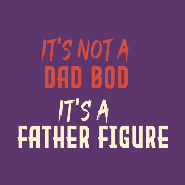 Dad Gift Funny Dad Shirt-It's Not A Dad Bod It's A Father Figure T-shirt Father day by Aymanex1