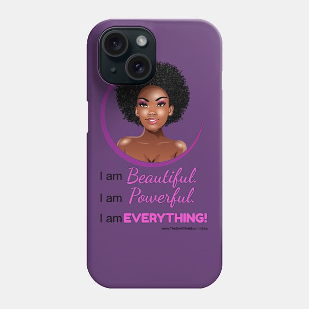 The Swirl World - I am Beautiful. I am Powerful. I am EVERYTHING! (Pink} Phone Case by TheSwirlWorld