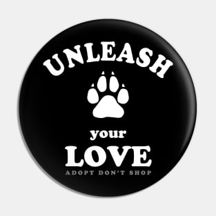 Unleash Your Love - Dog Adoption Quote Pin