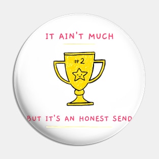 It Ain't Much but it's an Honest Send Pin