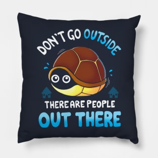 Don't go Outside... Pillow