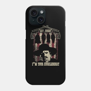 Tombstone Doc Holiday I'm Your Huckleberry Phone Case