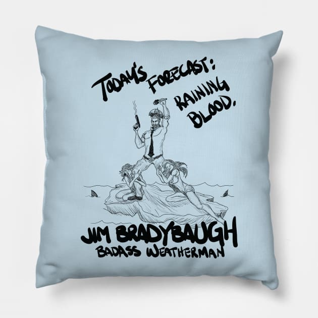 Jim Bradybaugh: Badass Weatherman Pillow by minus