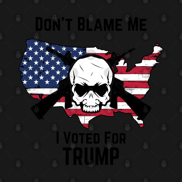 Disover Don't Blame Me I Voted For Trump - Donald Trump - T-Shirt