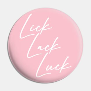 Lick Lack Luck (white) Pin