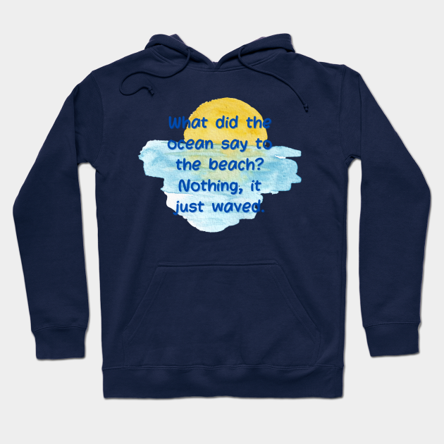 Dad Jokes : What did the ocean say to the beach? Nothing it just waved