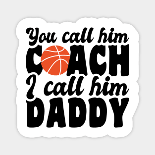 you call him coach i call him daddy - basketball lover Magnet