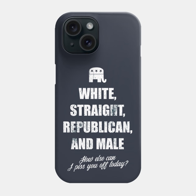 white straight republican male, how else can i piss you off today Phone Case by Teekingdom