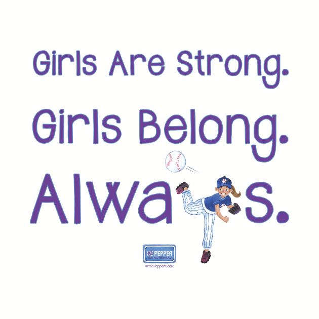 Yes Pepper - Girls Are Strong. Girls Belong. Always. by ByJasonKlein