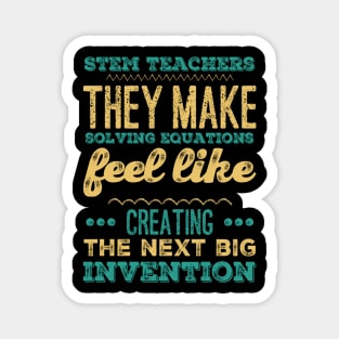 STEM teachers they make solving equations feel like creating the next big invention Magnet
