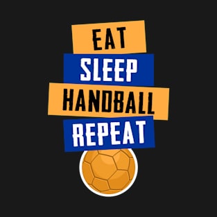 Eat Sleep Handball Repeat - Funny Handball T-Shirt