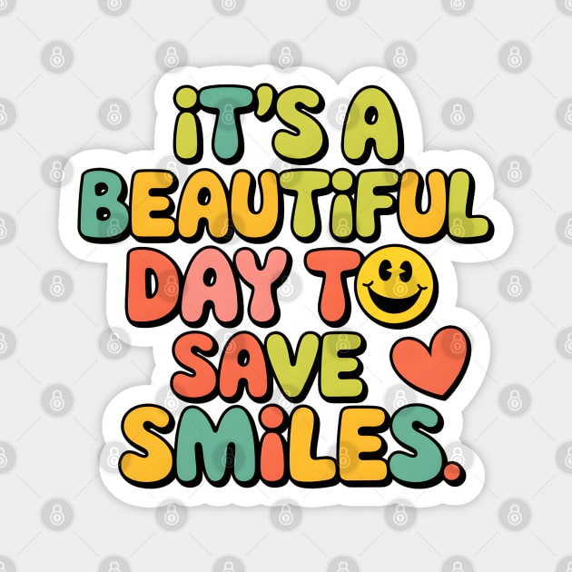 It's a Beautiful Day To Save Smiles Magnet by MakerMind8.2