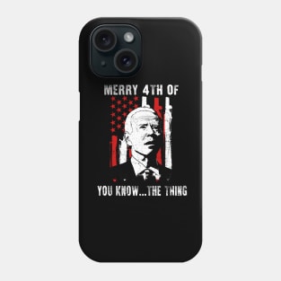 Funny Biden Confused Merry Happy 4th of You Know...The Thing Phone Case