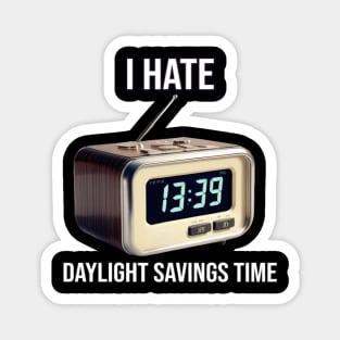 I Hate Daylight Savings Time - PanfurWare LLC Magnet