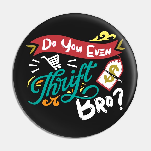 Do You Even Thrift Bro Junkin And Thrifting Store Thrifters Gift Pin by DressedForDuty