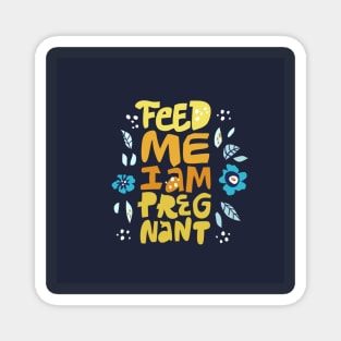 Feed me i'm pregnant Magnet