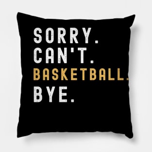 Sorry Can't Basketball Bye Basketball Life Funny Basketball Gift Basketball Pillow