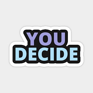 you decide Magnet