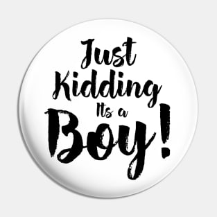 Just Kidding it's a Boy - Funny Gender Reveal Shirts 5 Pin