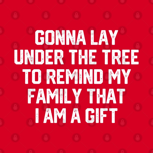 Gonna Lay Under The Tree To Remind My Family That I Am A Gift - Santa, Mens Christmas, Im the Gift, Family Christmas, Christmas Gifts #4 by SalahBlt