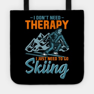 I don't need Therapy i just need to go Skiing I Ski I Skier product Tote