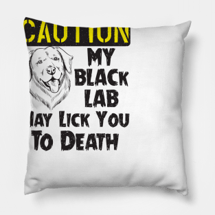 Labrador Retriever - Black Lab May Lick You To Death Pillow