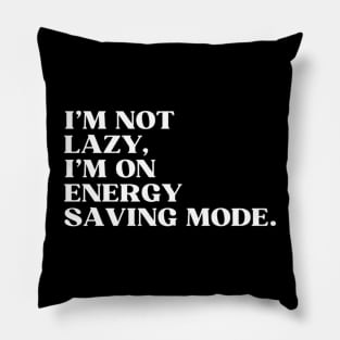 I'm not lazy,I'm on energy saving mode Pillow