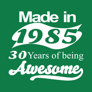 Made in 1985 30 years of being awesome T-Shirt