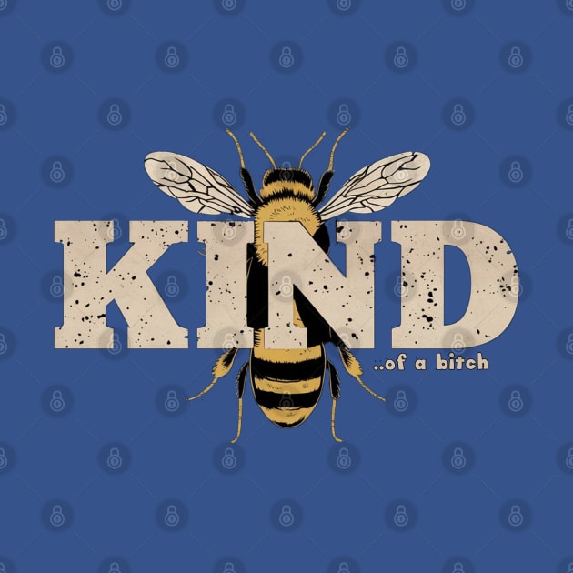 Be Kind Of A Bitch Funny bee Sarcastic Quote by Aldrvnd