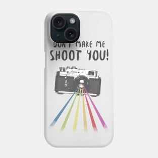 Don't Make Me Shoot You! Phone Case