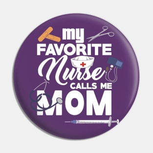 My Favorite Nurse calls me Mom - Gift - Proud Mother of a nurse - Nursing Pin