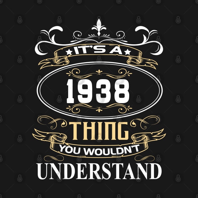 It's A 1938 Thing You Wouldn't Understand by ThanhNga