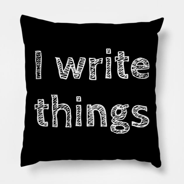 I Write Things Pillow by Deeteeh Designs