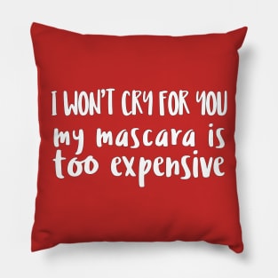 I Won't Cry For You - My Mascara Is Too Expensive Pillow