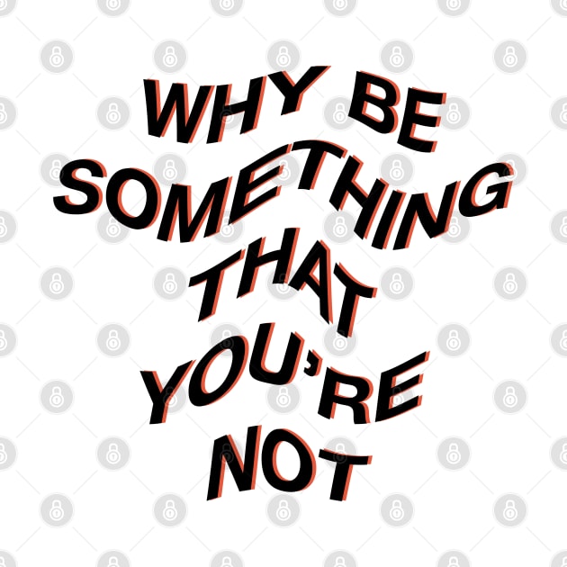 Why be something that youre not by NYXFN